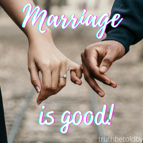 MARRIAGE IS GOOD!