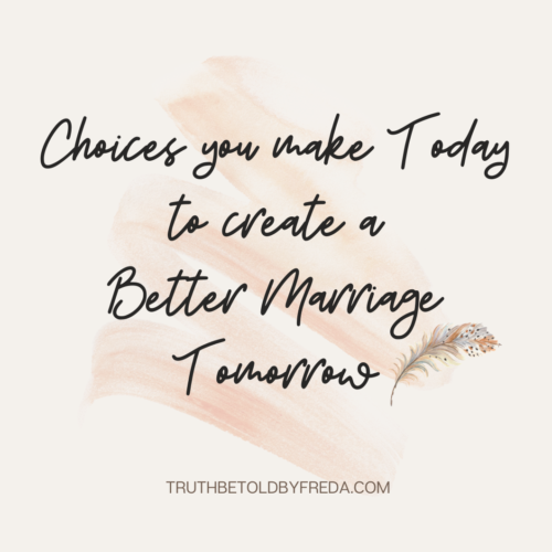 Choices you make Today to create a better Marriage Tomorrow