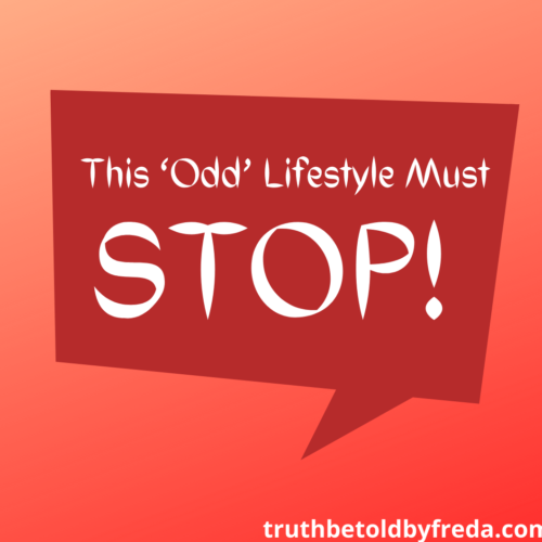 THIS ‘ODD’ LIFESTYLE MUST STOP!